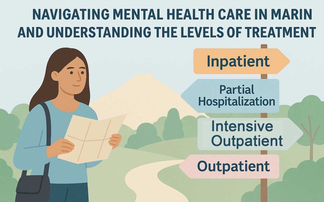 Navigating Mental Health Care in Marin and Understanding the Levels of Treatment
